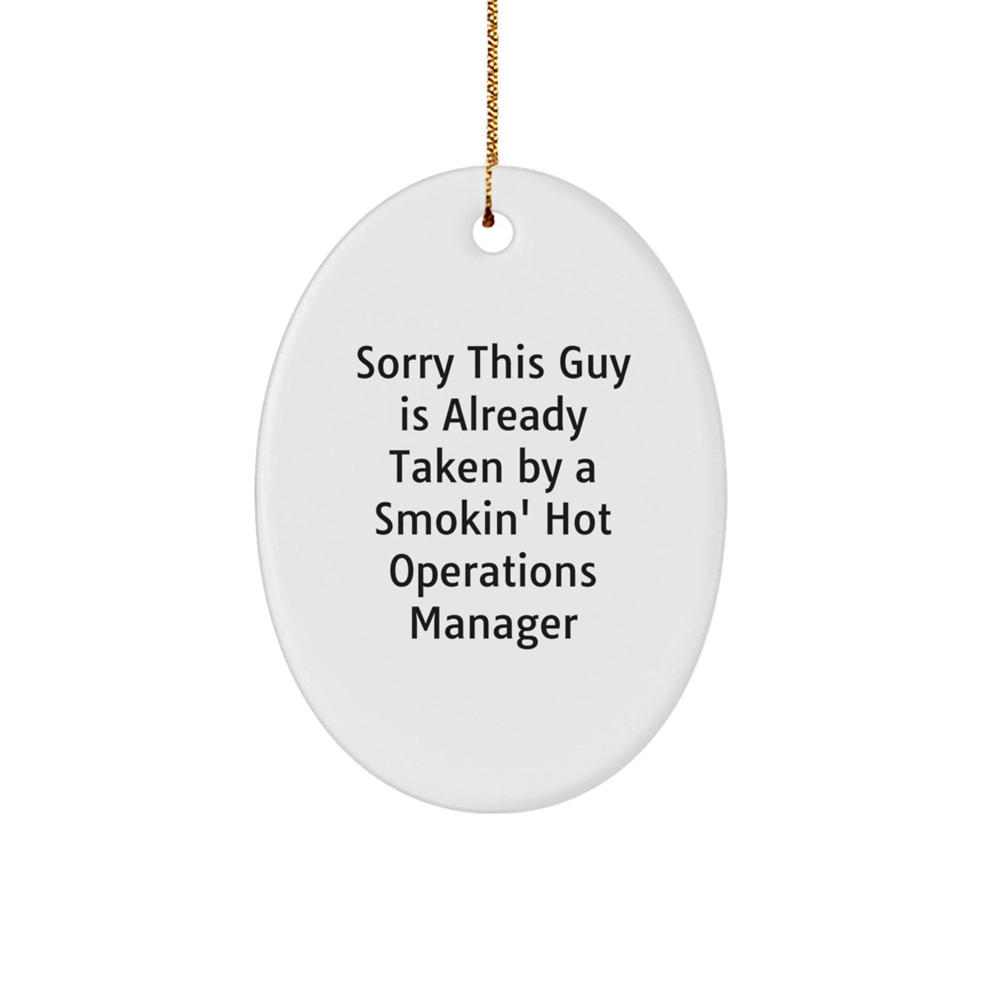 Funny Oval Operations Manager Gifts from Friends for Christmas Decorations - Sorry This Guy Is Already Taken By A Smokin' Hot Operations Manager - Image 1