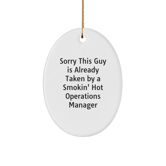 Funny Oval Operations Manager Gifts from Friends for Christmas Decorations - Sorry This Guy Is Already Taken By A Smokin' Hot Operations Manager - Image 1