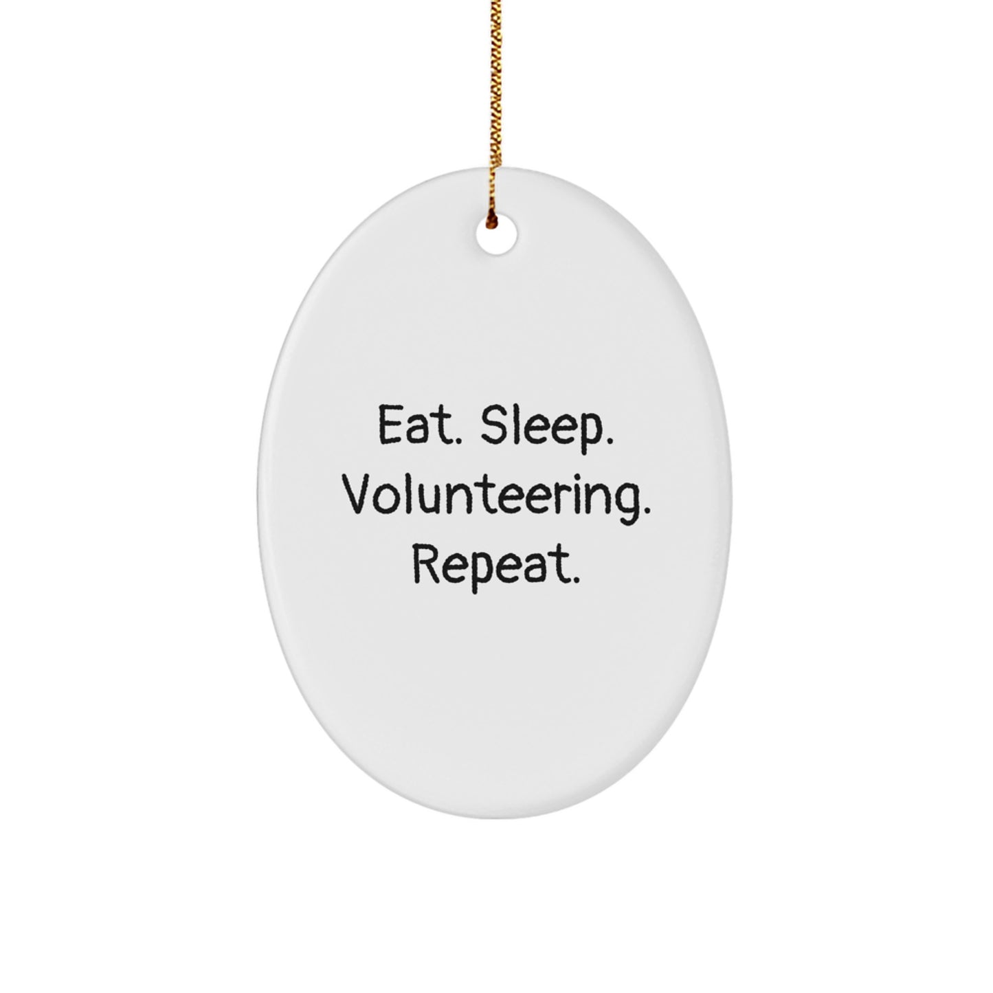 Funny Volunteering Gifts for Men, Women, Friends, Coworkers, Family - Oval Ornament Eat. Sleep. Volunteering. Repeat. - Image 1