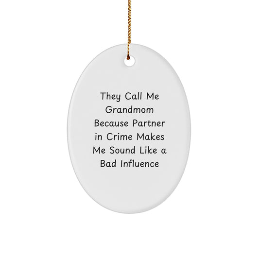 Funny Grandmom Gifts, Oval Ornament for Grandmom, They Call Me Grandmom Because Partner In Crime Makes Me Sound Like A Bad Influence Christmas Decor - Image 1