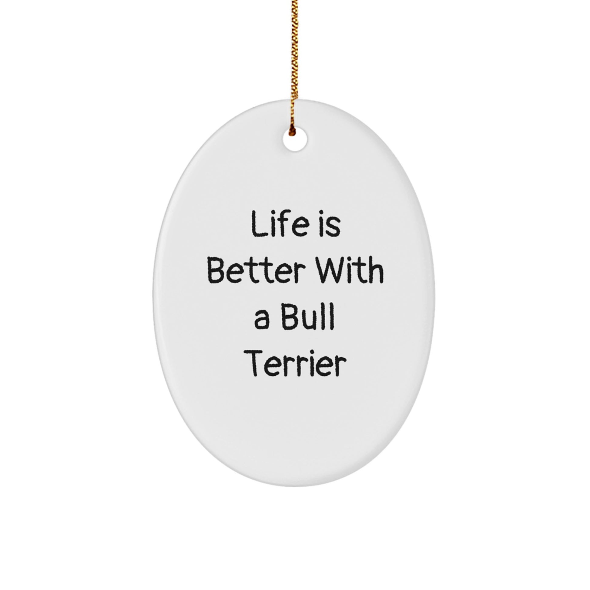 Life Is Better With A Bull Terrier, Fun Oval Ornament Gifts from Family to Friends, Bull Terrier Dog Lovers Christmas Unique - Image 1