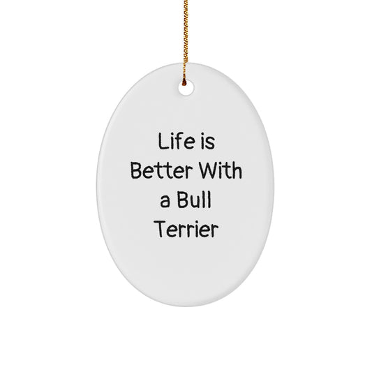 Life Is Better With A Bull Terrier, Fun Oval Ornament Gifts from Family to Friends, Bull Terrier Dog Lovers Christmas Unique - Image 1