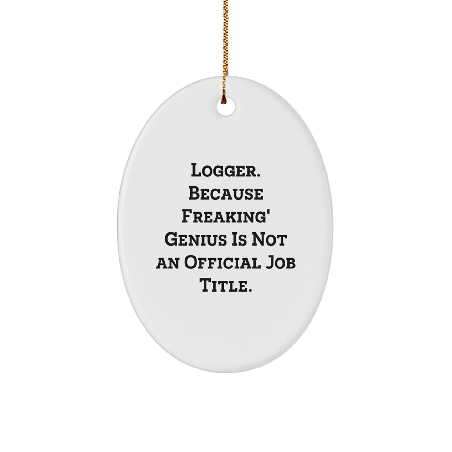Funny Logger Gifts for Men, Oval Ornament, 'Logger. Because Freaking' genius Is Not An Official Job Title.' White Christmas Unique - Image 1
