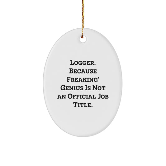 Funny Logger Gifts for Men, Oval Ornament, 'Logger. Because Freaking' genius Is Not An Official Job Title.' White Christmas Unique - Image 1