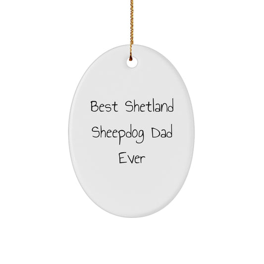 Shetland Sheepdog Dad Ever, Funny Oval Ornament Gifts from Men to Shetland Sheepdog, Unique Christmas Unique Gifts for Shetland Sheepdog Owners - Image 1