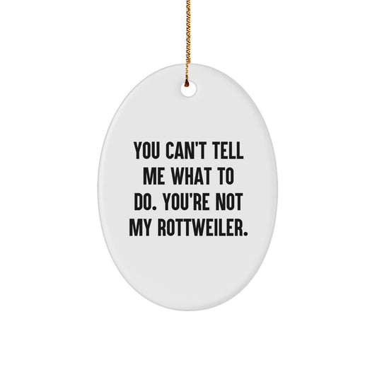 Funny Rottweiler Dog Oval Ornament Gifts from Friends or Family - Christmas Unique Decorations for Rottweiler Dog Lover 'You Can't Tell Me What To Do' - Image 1