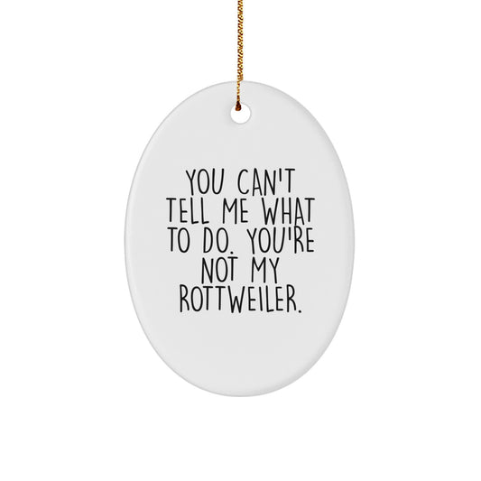 Funny Rottweiler Dog Gifts for Men Women Friends Family - Oval Ornament with You Can't Tell Me What To Do Quote - Christmas Unique Decorations - Image 1