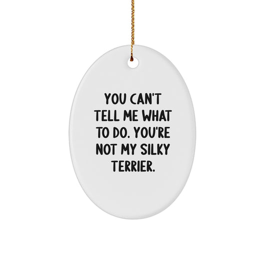 Funny Silky Terrier Dog Gifts for Women - Christmas Unique Gifts from Friends to Family - Oval Ornament Quote 'You Can't Tell Me What To Do' - Image 1