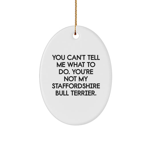 Funny Staffordshire Bull Terrier Dog Gifts for Men Women Friends - Oval Ornament Quote 'You Can't Tell Me What To Do. You're Not My Staffordshire Bull Terrier.' - Image 1