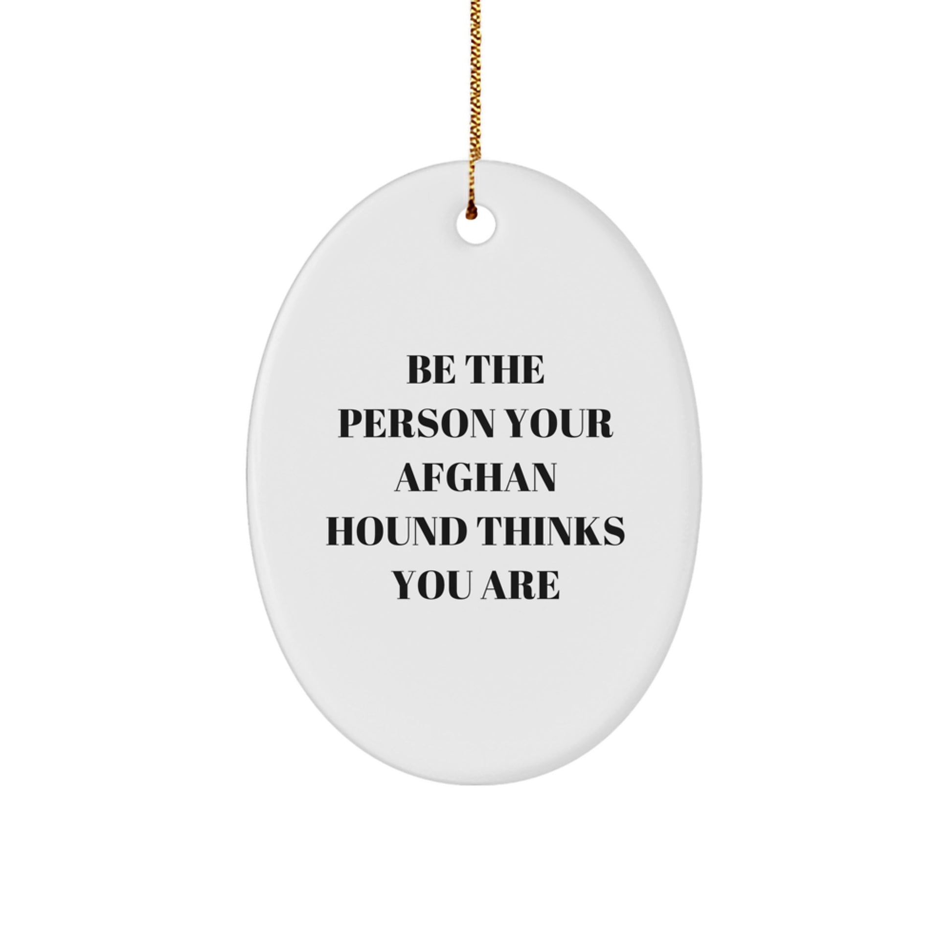 Funny Afghan Hound Dog Christmas Unique Gifts for Friends from Men - Oval Ornament Be The Person Your Afghan Hound Thinks You Are - Image 1