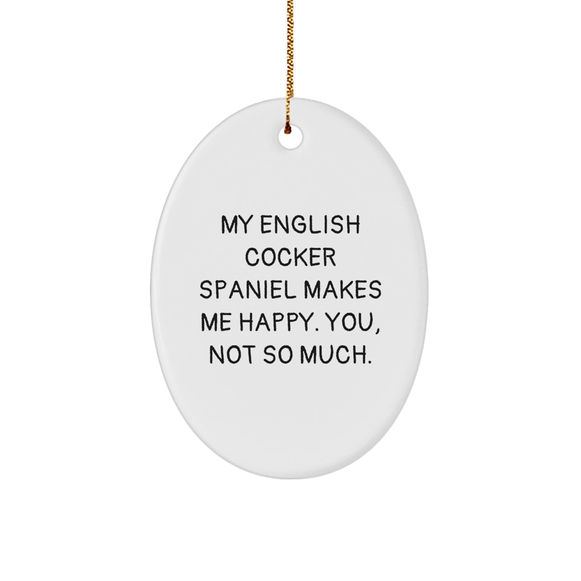Funny English Cocker Spaniel Dog Gifts from Men to Friends, Oval Ornament for Christmas Unique Presents, 'My English Cocker Spaniel Makes Me Happy. You, Not So Much.' - Image 1