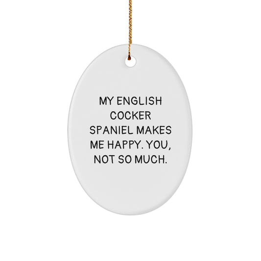 Funny English Cocker Spaniel Dog Gifts from Men to Friends, Oval Ornament for Christmas Unique Presents, 'My English Cocker Spaniel Makes Me Happy. You, Not So Much.' - Image 1