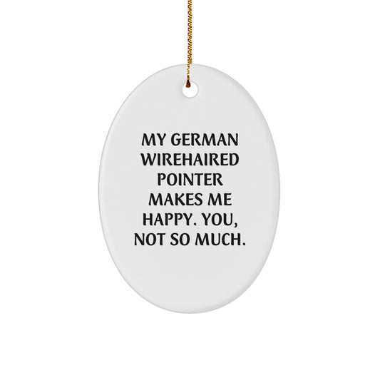Funny German Wirehaired Pointer Dog Gifts from Family to Friends, 'My German Wirehaired Pointer Makes Me Happy. You, Not So Much.' Oval Ornament for Christmas Unique Gifts - Image 1