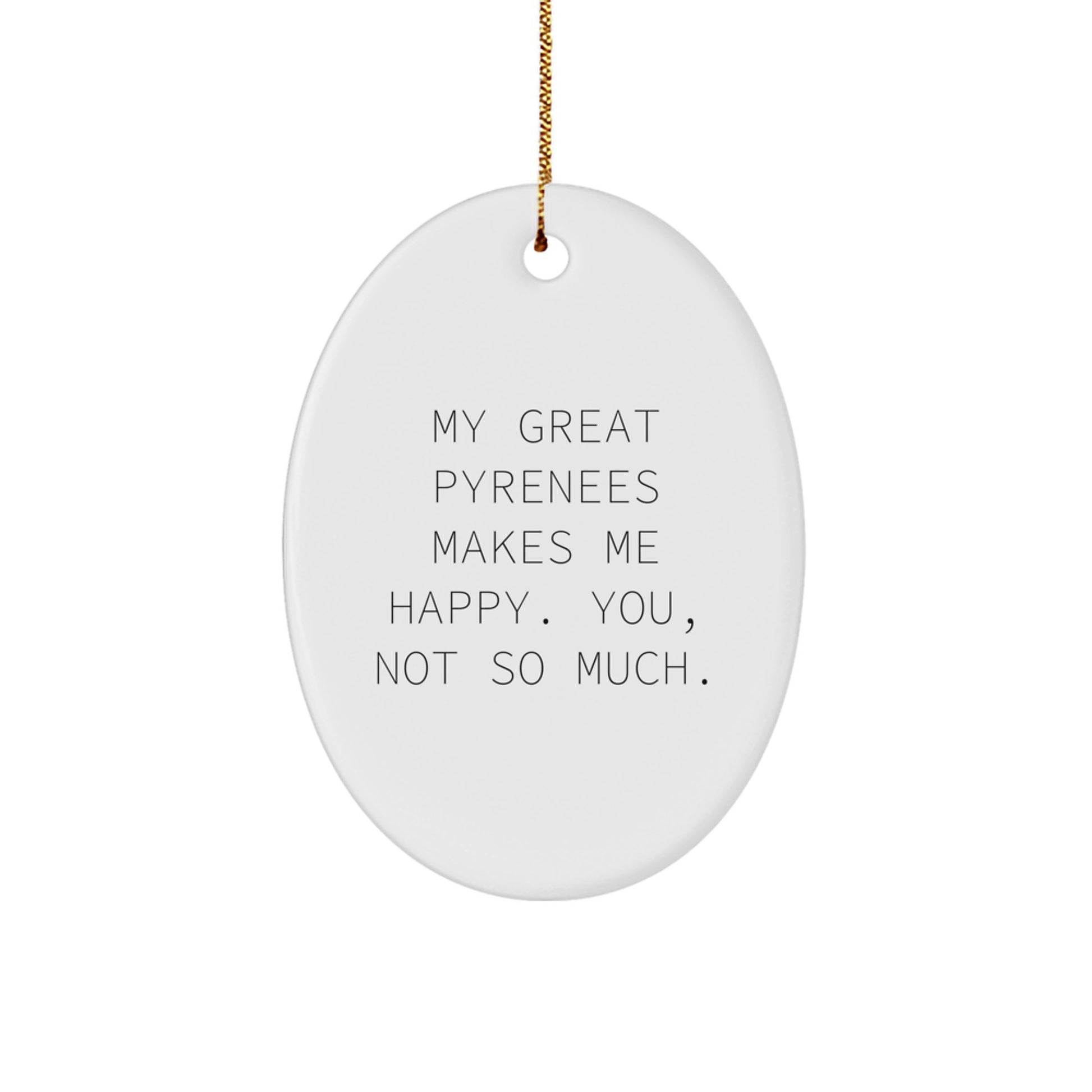 Funny Great Pyrenees Dog Gifts for Men Women Friends Family, Oval Ornament Quotes 'My Great Pyrenees Makes Me Happy. You, Not So Much.' Christmas Unique Gifts from - Image 1