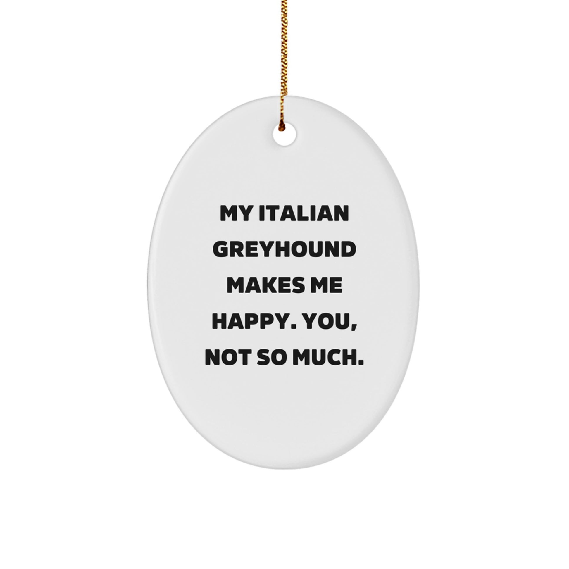 Italian Greyhound Dog Oval Ornament Gifts from Men to Italian Greyhound Dog Owners, Funny Quote, Christmas Unique Gifts - Image 1