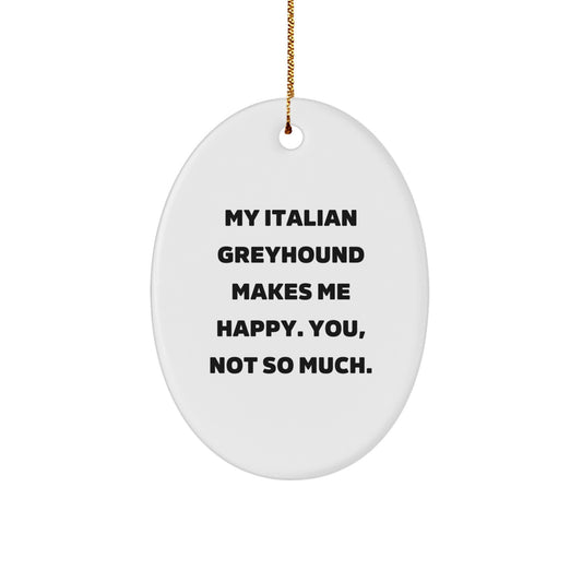 Italian Greyhound Dog Oval Ornament Gifts from Men to Italian Greyhound Dog Owners, Funny Quote, Christmas Unique Gifts - Image 1
