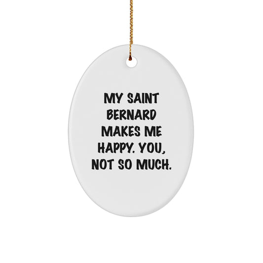 Funny Saint Bernard Dog Gifts - Oval Ornament for Saint Bernard Dog Lovers, 'My Saint Bernard Makes Me Happy. You, Not So Much.' Quote, Christmas Unique Gifts from Friends and Family - Image 1