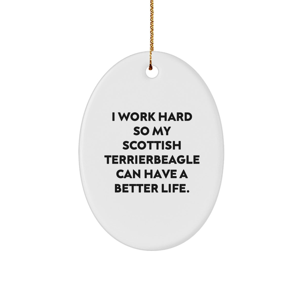 Scottish Terrier Dog Lovers Gifts from Friends, Christmas Unique Oval Ornament with 'I Work Hard...' - Image 1