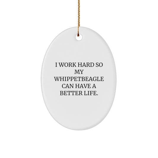 Whippet Dog Lover's Gift, 'I Work Hard So My Whippetbeagle Can Have A Better Life.' Oval Ornament, Gifts from Family, Perfect for Christmas - Image 1