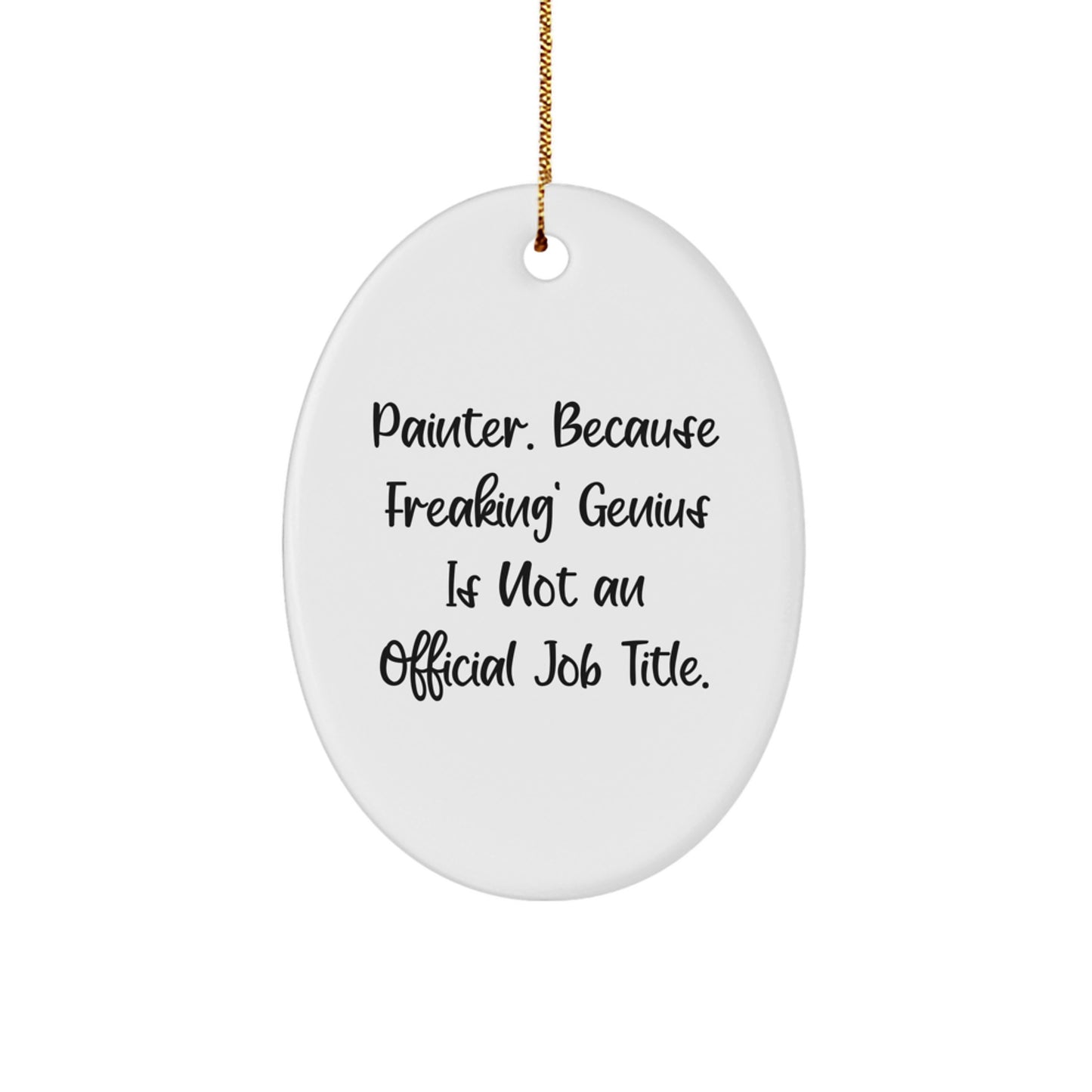 Funny Painter Oval Ornament Gifts from Friends, 'Painter. Because Freaking' genius Is Not An Official Job Title.' for Christmas Unique Gifts for Painter Men - Image 1