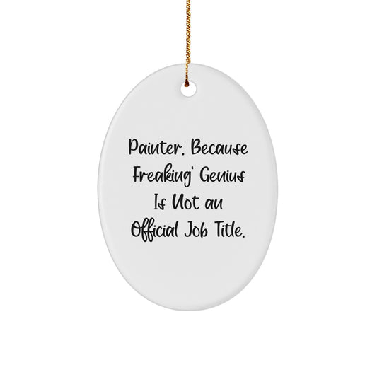 Funny Painter Oval Ornament Gifts from Friends, 'Painter. Because Freaking' genius Is Not An Official Job Title.' for Christmas Unique Gifts for Painter Men - Image 1