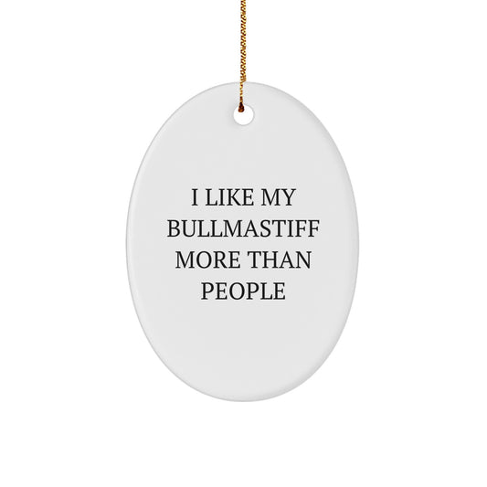Funny Bullmastiff Dog Christmas Unique Gifts for Men, Women, Friends, Family - Oval Ornament, 'I Like My Bullmastiff More Than People' - Image 1