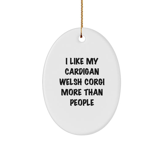 Funny Cardigan Welsh Corgi Dog Gifts from Men to Friends - I Like My Cardigan Welsh Corgi More Than People Oval Ornament for Christmas Unique Gifts - Image 1