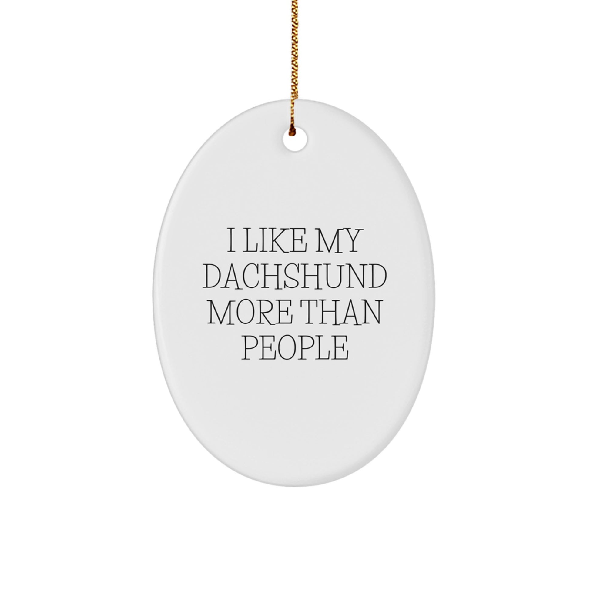 Funny Dachshund Dog Oval Ornaments for Christmas Unique Gifts from Friends and Family, 'I Like My Dachshund More Than People' Unique Oval Ornament Gift for Dachshund Dog Lovers - Image 1