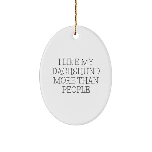 Funny Dachshund Dog Oval Ornaments for Christmas Unique Gifts from Friends and Family, 'I Like My Dachshund More Than People' Unique Oval Ornament Gift for Dachshund Dog Lovers - Image 1