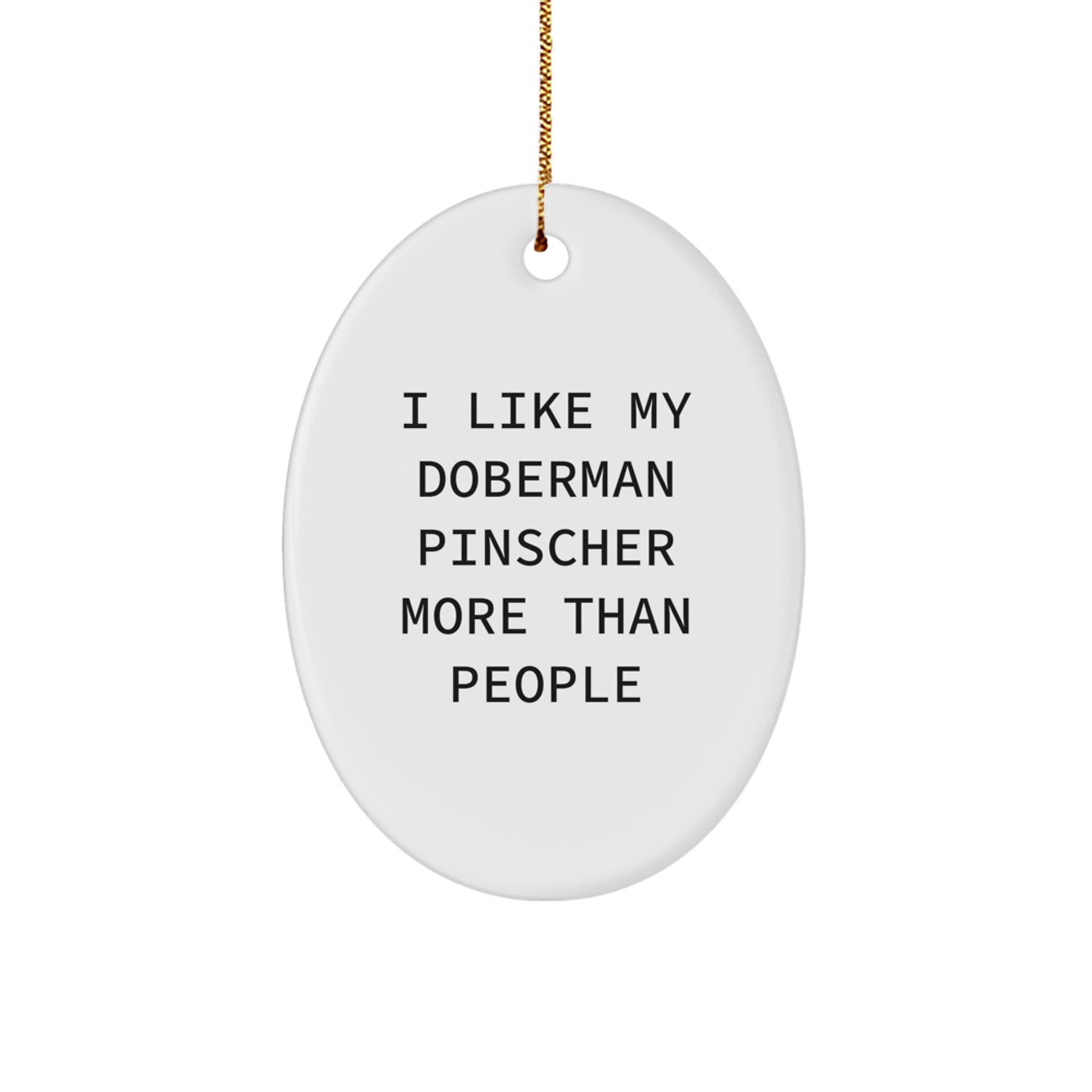 Funny Doberman Pinscher Dog Lover Gifts, Oval Ornament, I Like My Doberman Pinscher More Than People, Christmas Unique Gifts from Family - Image 1