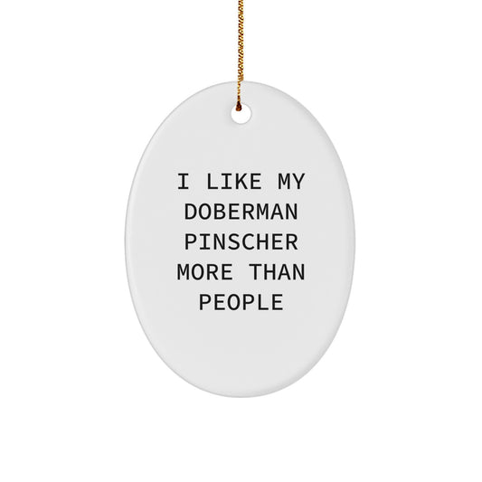 Funny Doberman Pinscher Dog Lover Gifts, Oval Ornament, I Like My Doberman Pinscher More Than People, Christmas Unique Gifts from Family - Image 1