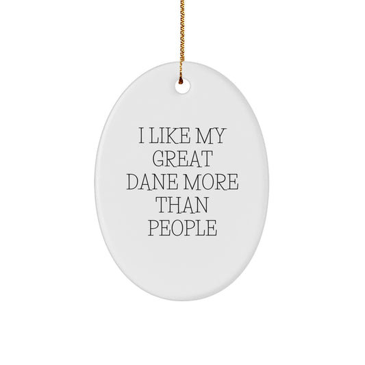 Funny Great Dane Dog Oval Ornament Gifts from Men to Family - I Like My Great Dane More Than People, Unique Christmas Memorable Presents for Him Her Friends - Image 1