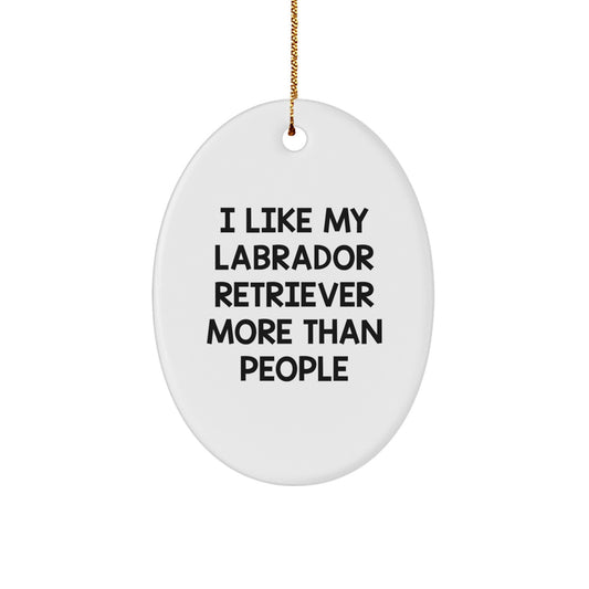 Labrador Retriever Dog Oval Ornament, Funny Quote Gifts for Men, Women, Friends, Family, 'I Like My Labrador Retriever More Than People', Christmas Unique Gifts from Friends - Image 1