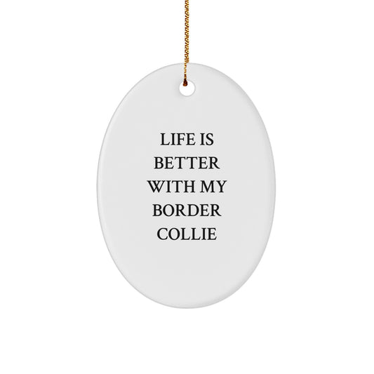 Funny Border Collie Dog Oval Ornament Gifts from Family, Friends, or Coworkers - Life Is Better With My Border Collie Christmas Unique Gift - Image 1