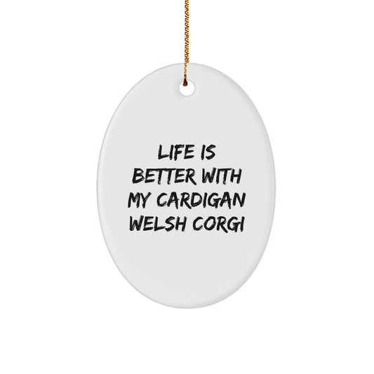 Funny Cardigan Welsh Corgi Dog Gifts from Family - Life Is Better With My Cardigan Welsh Corgi Dog Oval Ornament for Christmas - Image 1