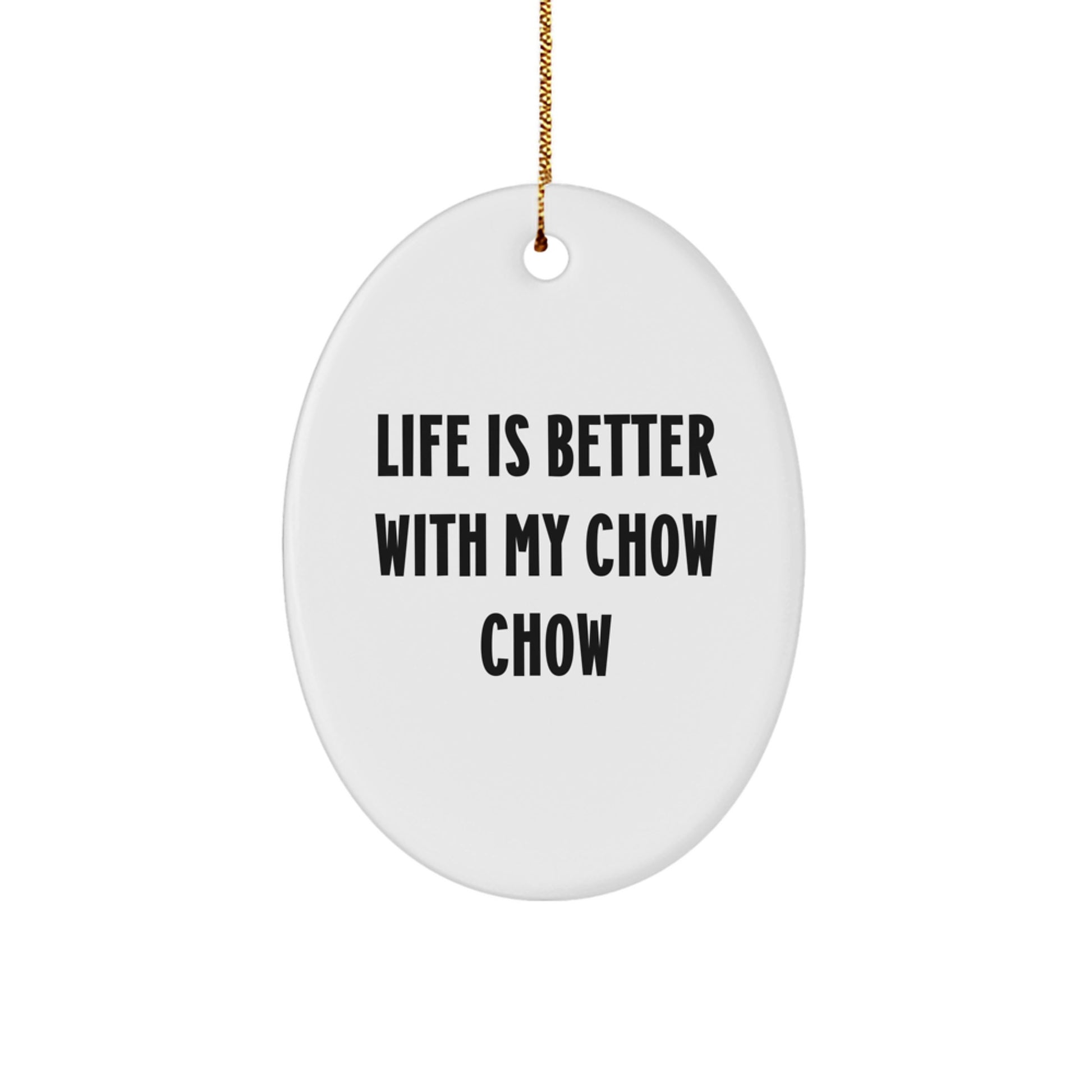 Funny Chow Chow Dog Oval Ornaments for Christmas Unique Gifts from Family - Life Is Better With My Chow Chow - Image 1