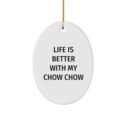 Chow Chow Dog Gifts, Life Is Better With My Chow Chow Oval Ornament, Christmas Unique Gifts from Friends and Family - Image 1