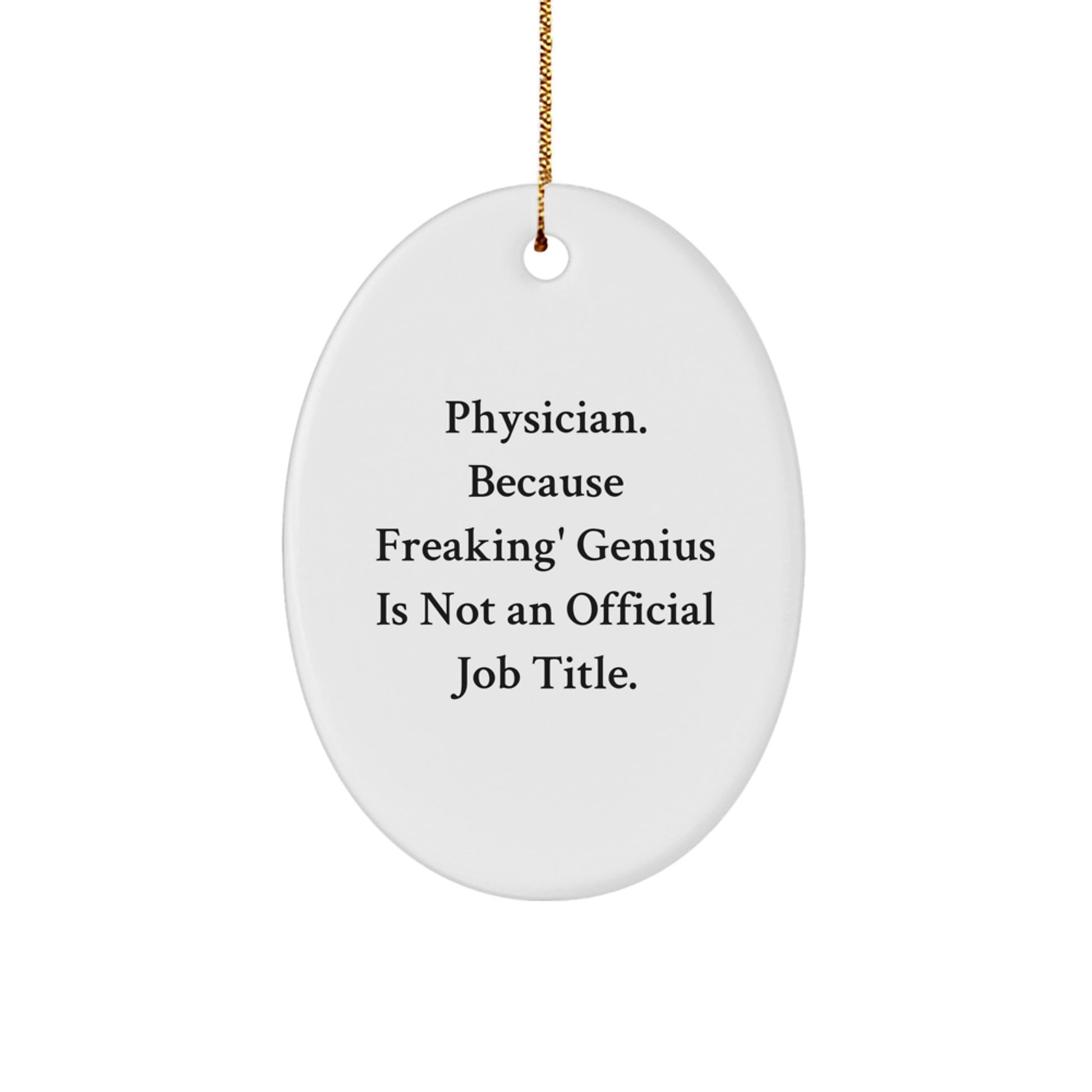 Funny Physician Gifts for Men, Oval Ornament for Christmas Unique Gifts from Friends - 'Physician. Because Freaking' genius Is Not An Official Job Title.' - Image 1