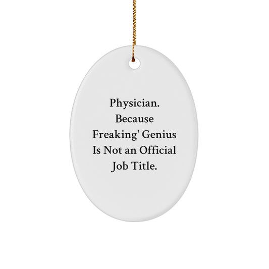 Funny Physician Gifts for Men, Oval Ornament for Christmas Unique Gifts from Friends - 'Physician. Because Freaking' genius Is Not An Official Job Title.' - Image 1