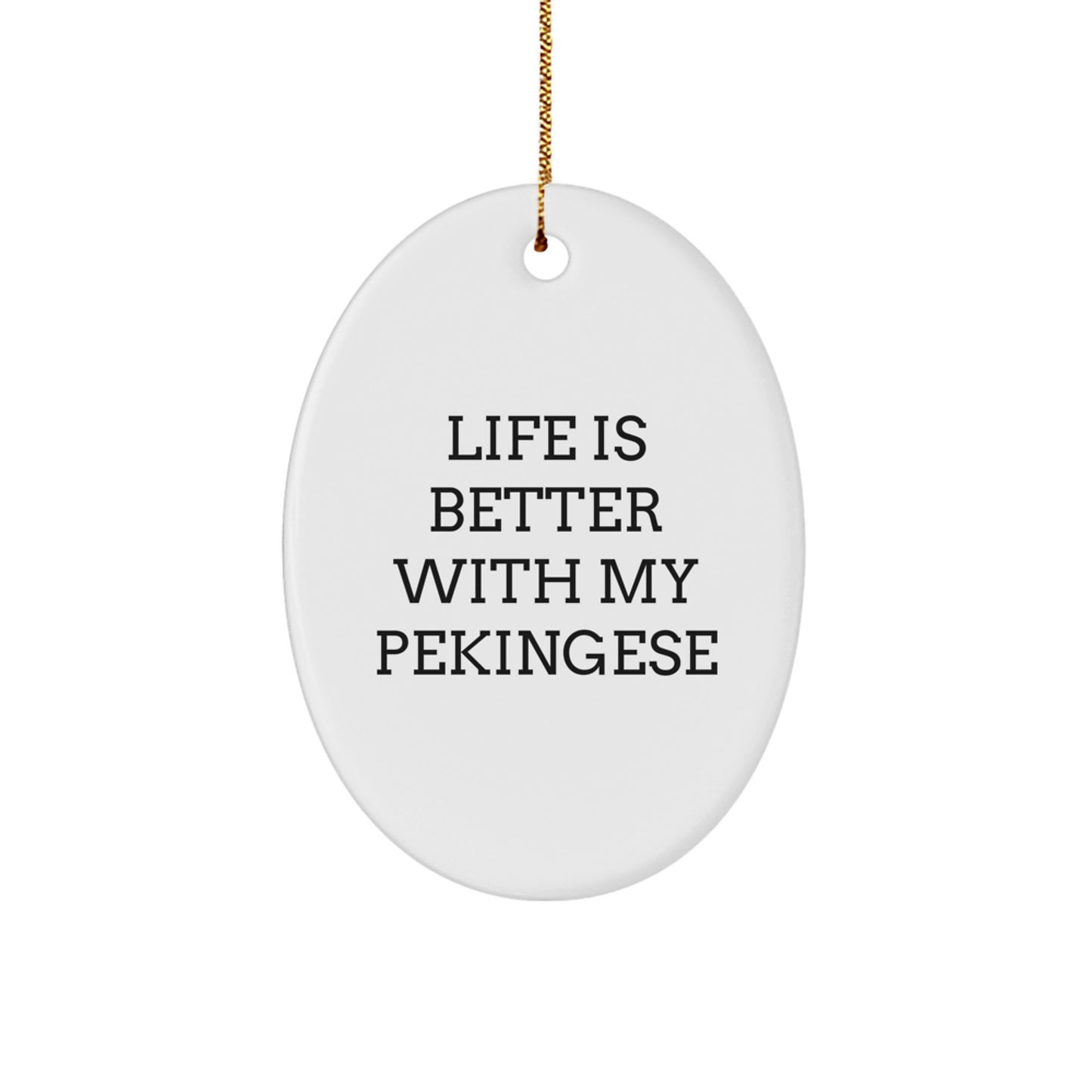 Pekingese Dog Gifts from Friends - Oval Ornament Quote Life Is Better With My Pekingese - Christmas Unique Gifts for Pekingese Dog Owners - Image 1