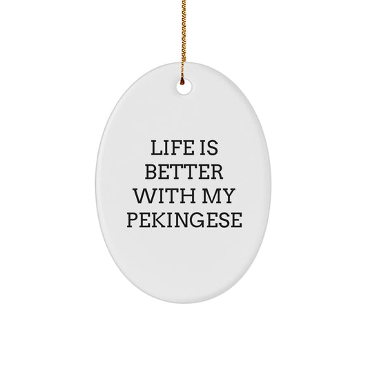 Pekingese Dog Gifts from Friends - Oval Ornament Quote Life Is Better With My Pekingese - Christmas Unique Gifts for Pekingese Dog Owners - Image 1