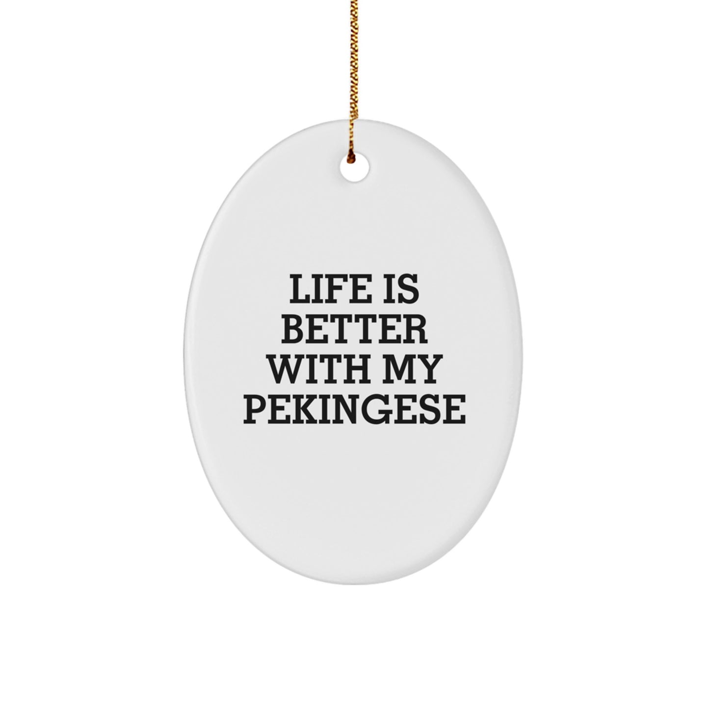 Funny Pekingese Dog Oval Ornament Gifts from Friends, Family, or Coworkers - 'Life Is Better With My Pekingese' Quote, Christmas Unique Presents for Pekingese Dog Lovers - Image 1