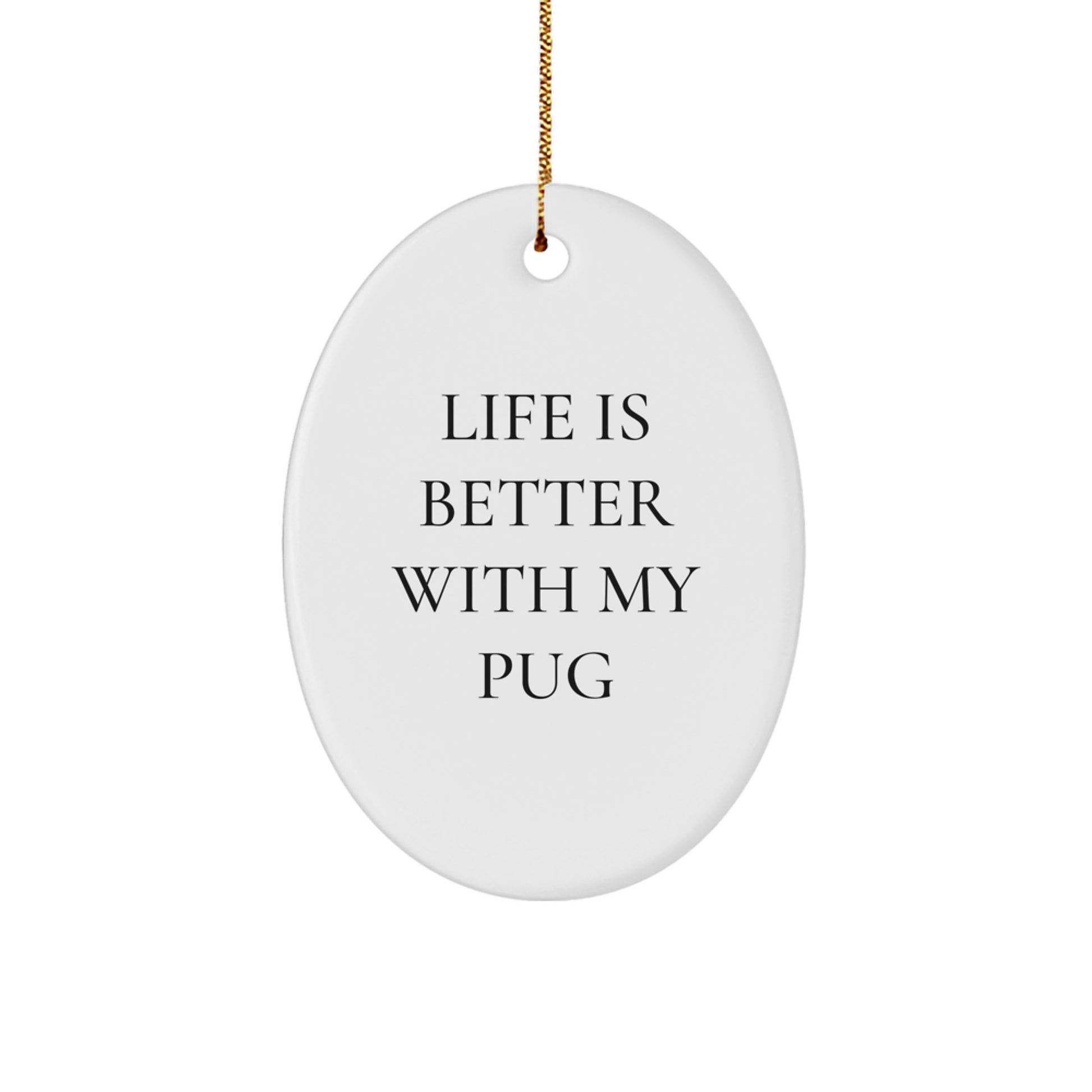 Funny Pug Dog Oval Ornament Gifts from Family - Life Is Better With My Pug Christmas Unique Presents for Friends - Image 1
