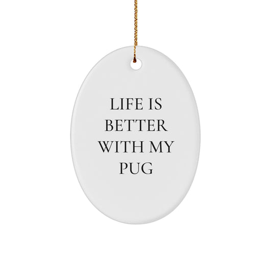 Funny Pug Dog Oval Ornament Gifts from Family - Life Is Better With My Pug Christmas Unique Presents for Friends - Image 1