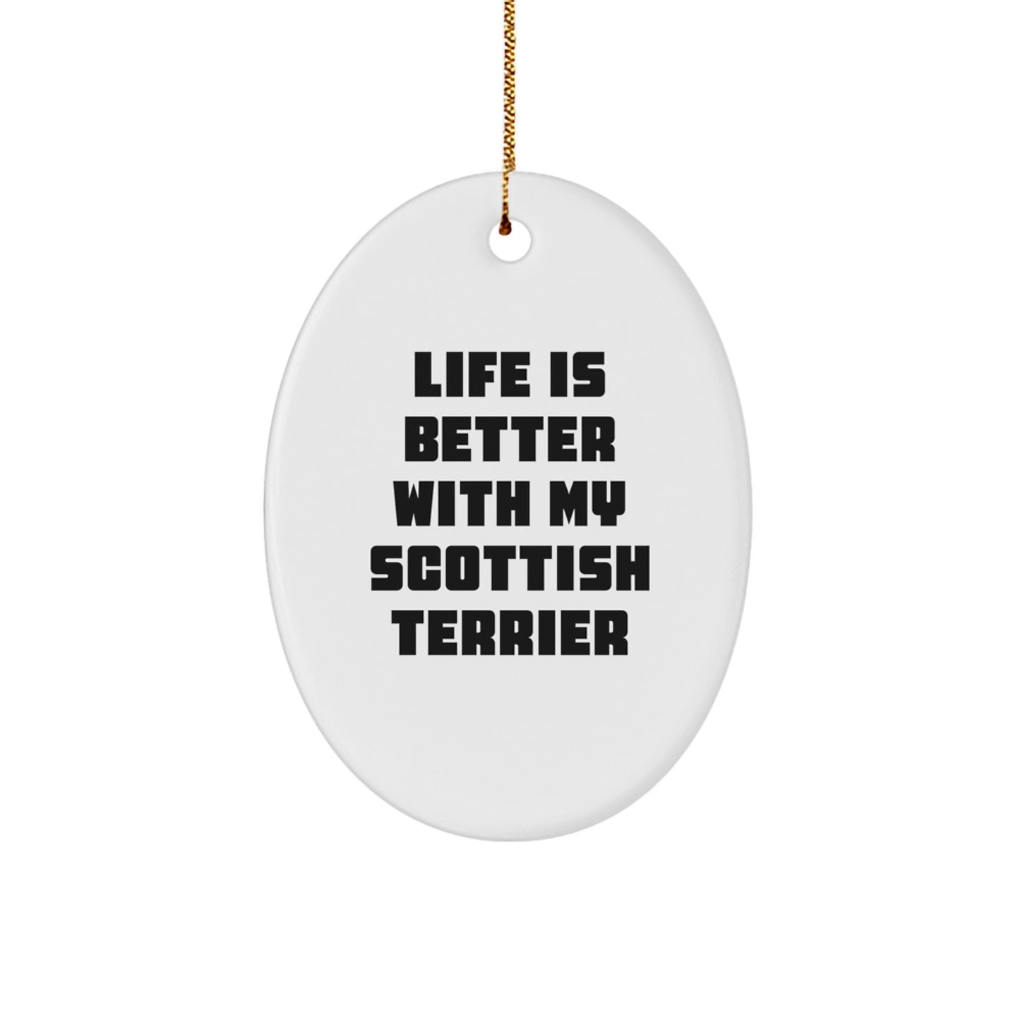 Funny Scottish Terrier Dog Gifts from Dad - Life Is Better With My Scottish Terrier Oval Ornament, Unique Christmas Memorable Presents for Scottish Terrier Dog Lovers, Scottish Terrier Dog Owner - Image 1