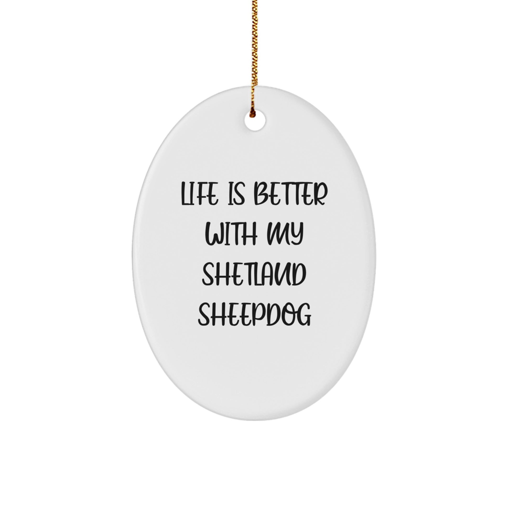Shetland Sheepdog Lovers' Delight, Funny Oval Ornament, 'Life Is Better With My Shetland Sheepdog', Gifts from Family for Friends, Christmas Unique Presents - Image 1