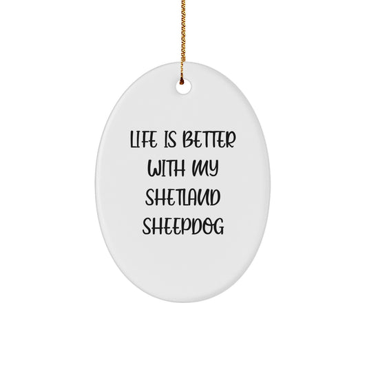 Shetland Sheepdog Lovers' Delight, Funny Oval Ornament, 'Life Is Better With My Shetland Sheepdog', Gifts from Family for Friends, Christmas Unique Presents - Image 1