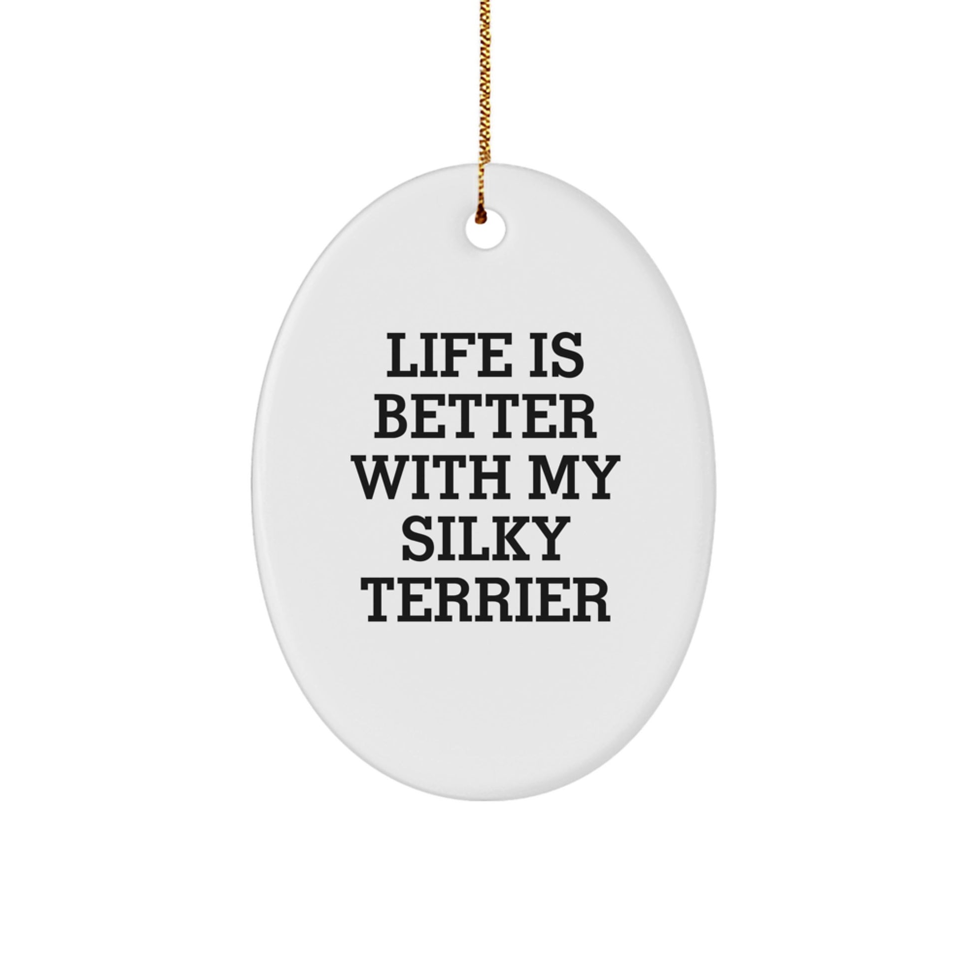 Funny Silky Terrier Dog Oval Ornament - Life Is Better Gifts for Friends and Family - White Christmas Unique Gifts from Men to Women - Image 1