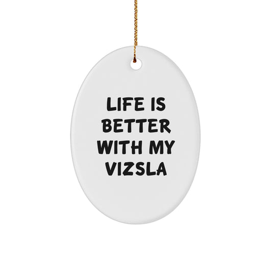 Funny Vizsla Dog Gifts for Men, Women, Friends, or Family - Oval Ornament with 'Life Is Better With My Vizsla' Quote, Christmas Unique Gifts - Image 1