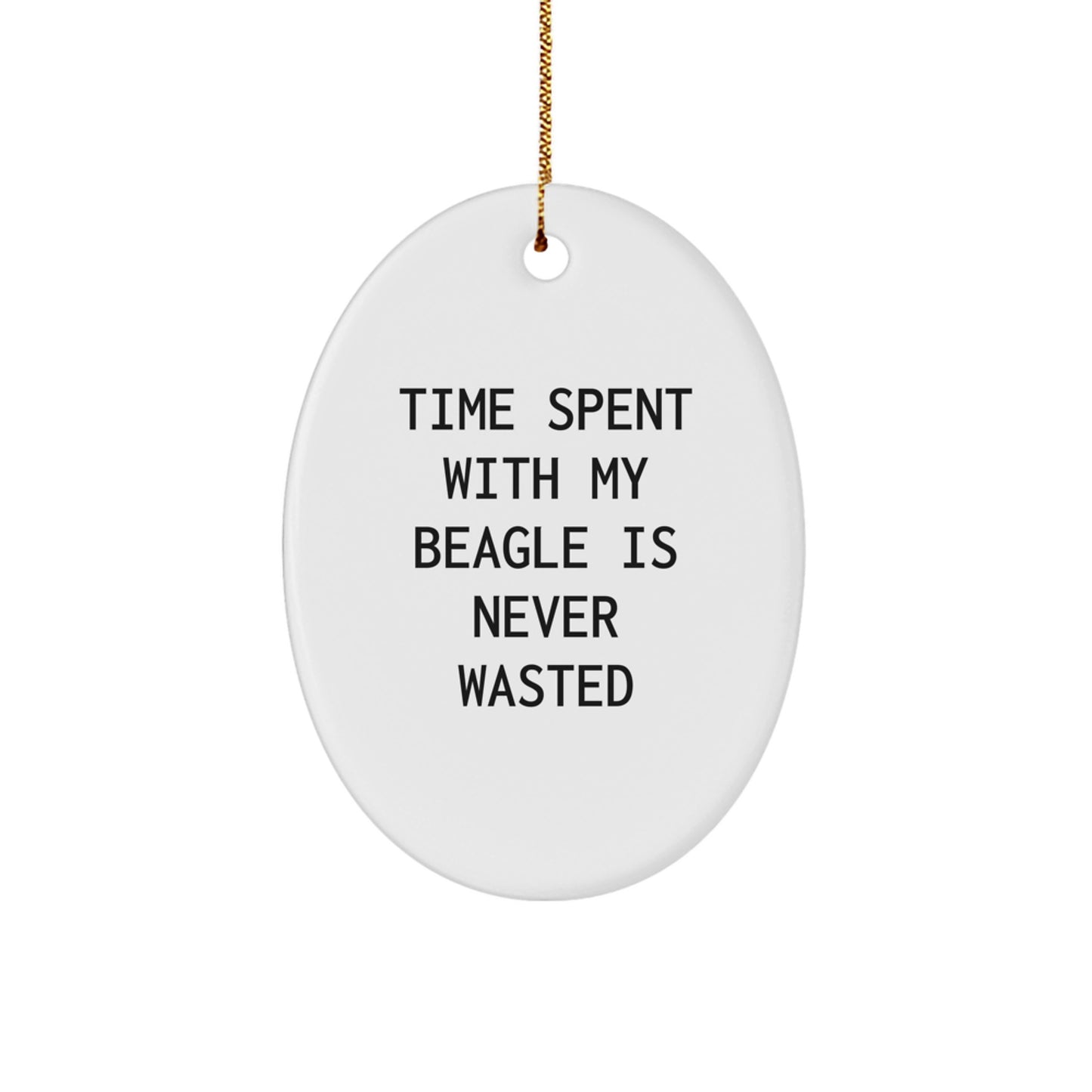 Funny Beagle Dog Gifts from Men to Friends - Time Spent With My Beagle Is Never Wasted Oval Ornament for Christmas - Image 1